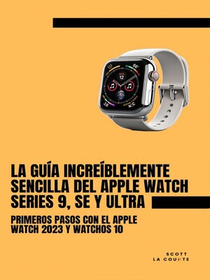 cover image of La Guía Increíblemente Sencilla Del Apple Watch Series 9, Se Y Ultra